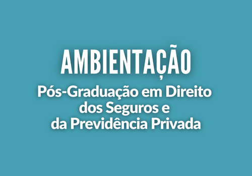 Ambientação em Direito dos Seguros e da Previdência Privada