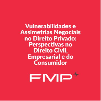 Vulnerabilidades e Assimetrias Negociais no Direito Privado: Perspectivas no Direito Civil, Empresarial e do Consumidor - 26-01 - Integral